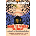 Home Is Where We Start: Growing Up in the Fallout of the Utopian Dream