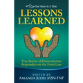 One Nurse At A Time: Lessons Learned: True Stories of Humanitarian Responders on the Front Line