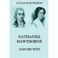 Nathaniel Hawthorne And His Wife: Volumes I & II