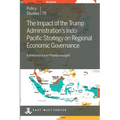 The Impact of the Trump Administration's Indo- Pacific Strategy on Regional Economic Governance