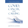 Covid, Cancer, and Calling: A Memoir of Faith and Healing