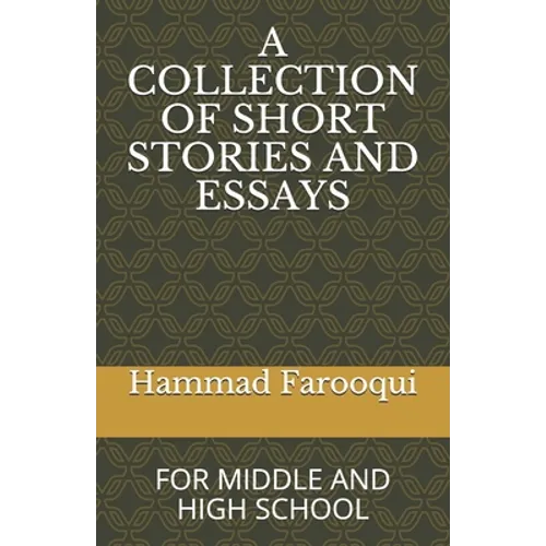 A Collection of Short Stories and Essays: For Middle and High School