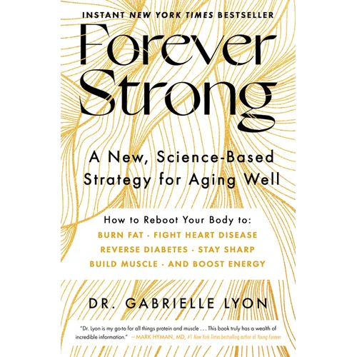 Forever Strong(tm): A New, Science-Based Strategy for Aging Well