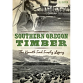 Southern Oregon Timber: The Kenneth Ford Family Legacy
