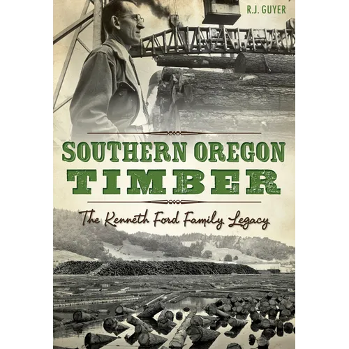 Southern Oregon Timber: The Kenneth Ford Family Legacy