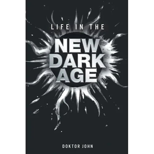 Life in the New Dark Age