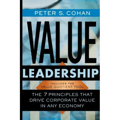 Value Leadership: The 7 Principles That Drive Corporate Value in Any Economy