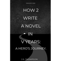 How 2 Write a Novel in V Years: A Hero's Journey: Season One