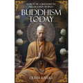 Buddhism Today: How to Be a Buddhist in the Modern World
