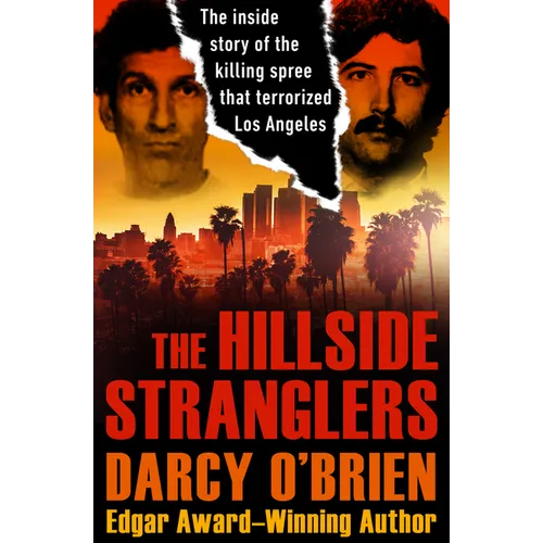 The Hillside Stranglers: The Inside Story of the Killing Spree That Terrorized Los Angeles