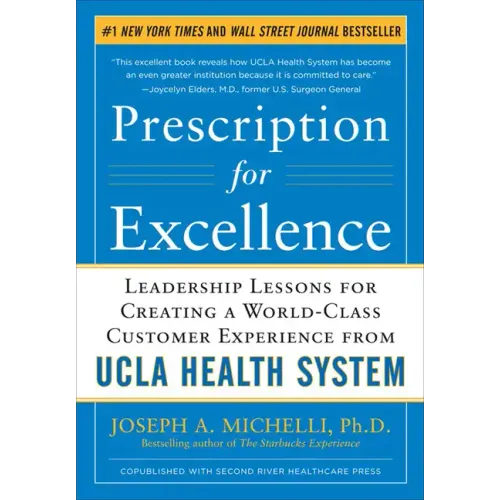 Prescription for Excellence: Leadership Lessons for Creating a World Class Customer Experience from UCLA Health System