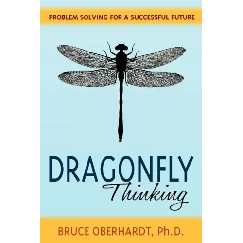 Dragonfly Thinking: Problem Solving for a Successful Future