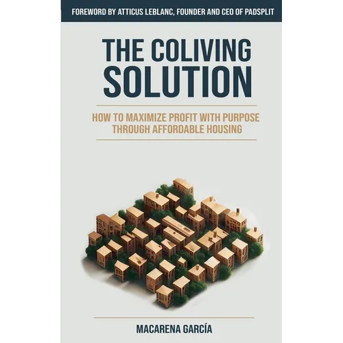 The Co-Living Solution: How to Maximize Profit with Purpose through Affordable Housing