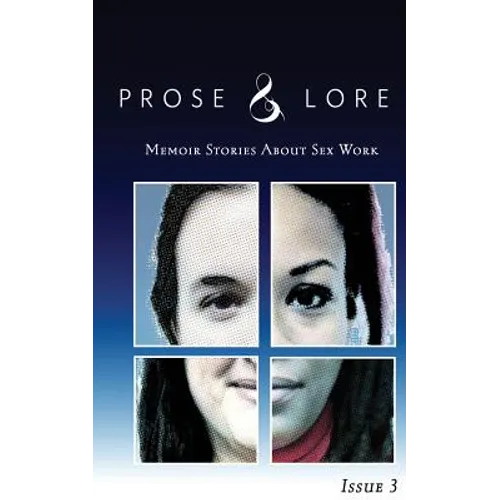 Prose and Lore: Issue 3: Memoir Stories About Sex Work