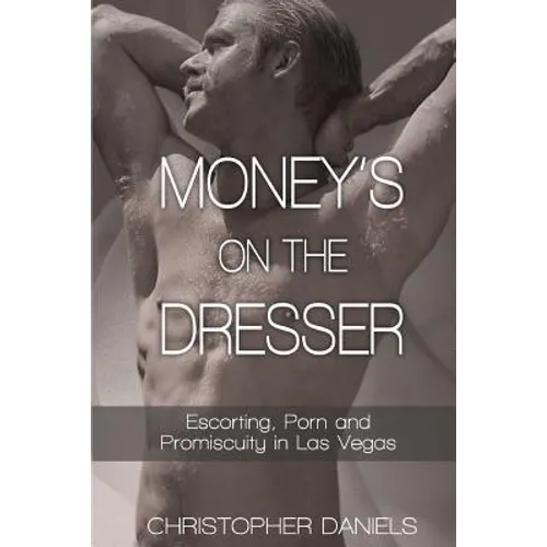 Money's On The Dresser - Escorting, Porn and Promiscuity in Las Vegas