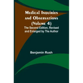 Medical Inquiries and Observations (Volume 4); The Second Edition, Revised and Enlarged by the Author