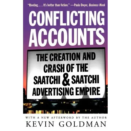 Conflicting Accounts: The Creation and Crash of the Saatchi Saatchi Advertising Empire