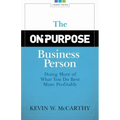 The On-Purpose Business Person: Doing More Of What You Do Best More Profitably