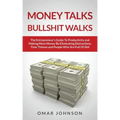 Money Talks Bullshit Walks The Entrepreneur's Guide to Productivity and Making More Money By Eliminating Distractions, Time Thieves and People Who Are