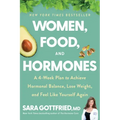 Women, Food, and Hormones: A 4-Week Plan to Achieve Hormonal Balance, Lose Weight, and Feel Like Yourself Again