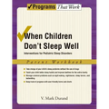 When Children Don't Sleep Well: Interventions for Pediatric Sleep Disorders Parent Workbook
