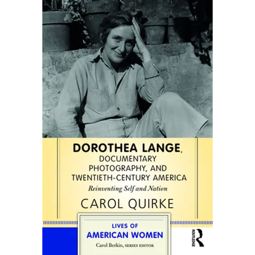 Dorothea Lange, Documentary Photography, and Twentieth-Century America: Reinventing Self and Nation