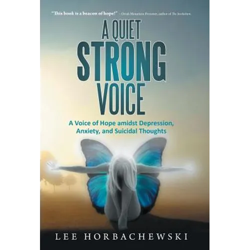 A Quiet Strong Voice: A Voice of Hope Amidst Depression, Anxiety, and Suicidal Thoughts