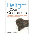 Delight Your Customers: 7 Simple Ways to Raise Your Customer Service from Ordinary to Extraordinary