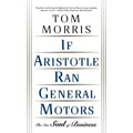 If Aristotle Ran General Motors: The New Soul of Business