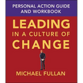 Leading in a Culture of Change: Personal Action Guide and Workbook