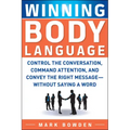 Winning Body Language: Control the Conversation, Command Attention, and Convey the Right Message--Without Saying a Word