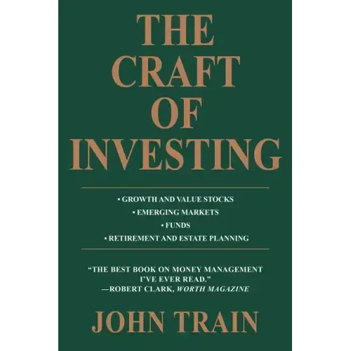 The Craft of Investing: Growth and Value Stocks * Emerging Markets * Funds * Retirement and Estate Planning
