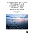 Managing Long-term Conditions and Chronic Illness in Primary Care: A Guide to Good Practice