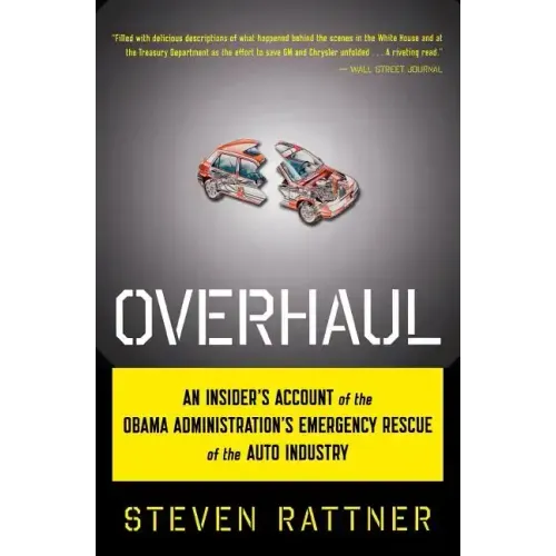 Overhaul: An Insider's Account of the Obama Administration's Emergency Rescue of the Auto Industry