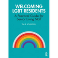 Welcoming Lgbt Residents: A Practical Guide for Senior Living Staff