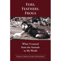 Fur, Feathers, Frogs: What I Learned from the Animals in My World