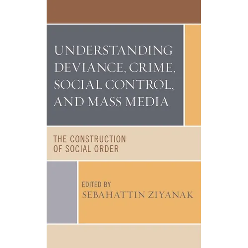 Understanding Deviance, Crime, Social Control, and Mass Media: The Construction of Social Order