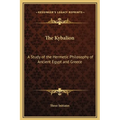 The Kybalion: A Study of the Hermetic Philosophy of Ancient Egypt and Greece