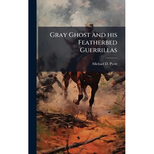 Gray Ghost and his Featherbed Guerrillas