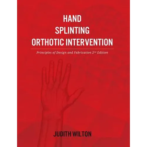 Hand Splinting / Orthotic Intervention: principles of design and fabrication