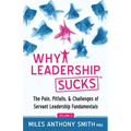 Why Leadership Sucks(TM) Volume 2: The Pain, Pitfalls, and Challenges of Servant Leadership Fundamentals