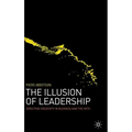 The Illusion of Leadership: Directing Creativity in Business and the Arts