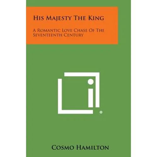 His Majesty the King: A Romantic Love Chase of the Seventeenth Century