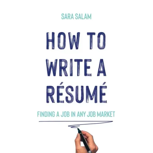 How to Write a Résumé: Finding a Job in Any Job Market
