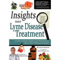 Insights Into Lyme Disease Treatment: 13 Lyme-Literate Health Care Practitioners Share Their Healing Strategies