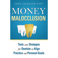 Money Malocclusion: Tools and Strategies for Dentists to Align Practice and Personal Goals