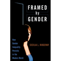 Framed by Gender: How Gender Inequality Persists in the Modern World