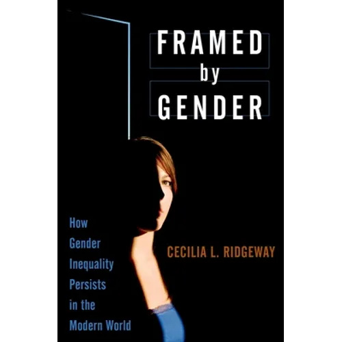 Framed by Gender: How Gender Inequality Persists in the Modern World