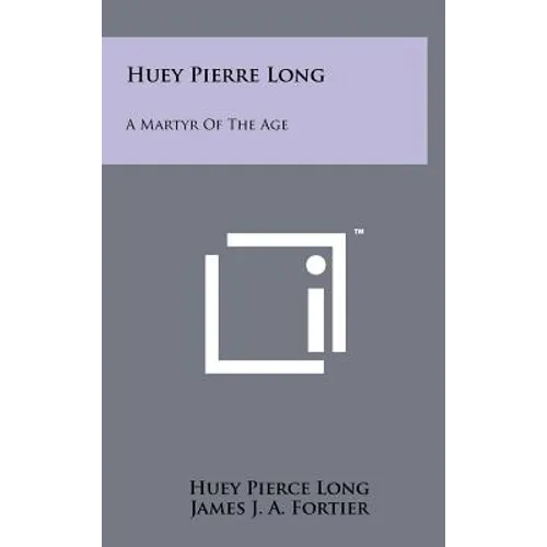 Huey Pierre Long: A Martyr Of The Age