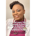 I Did not Learn This at NP School: A Practical Guide to Starting Your Own Nurse Practitioner Practice